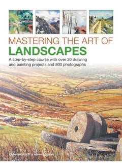 Mastering the Art of Landscapes: A step-by-step course with 30 drawing and painting projects and 800 photographs