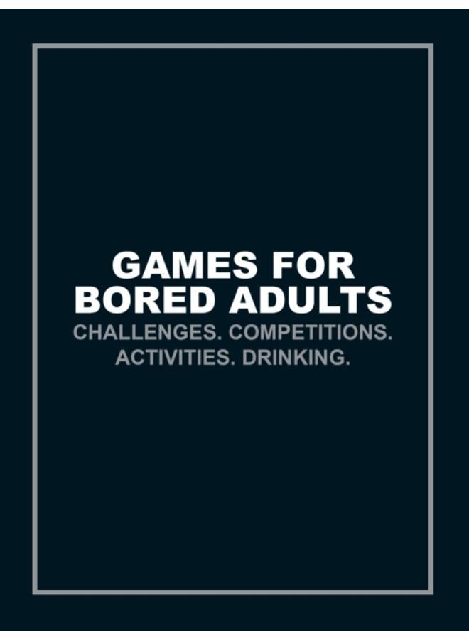 Games for Bored Adults : Challenges. Competitions. Activities. Drinking. 