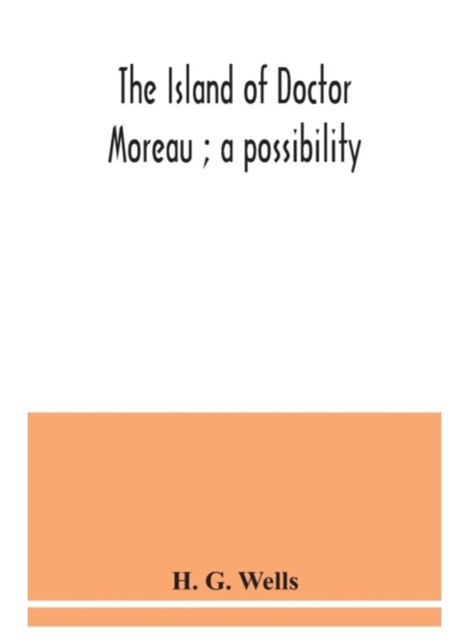 The Island Of Doctor Moreau; A Possibility - Paperback