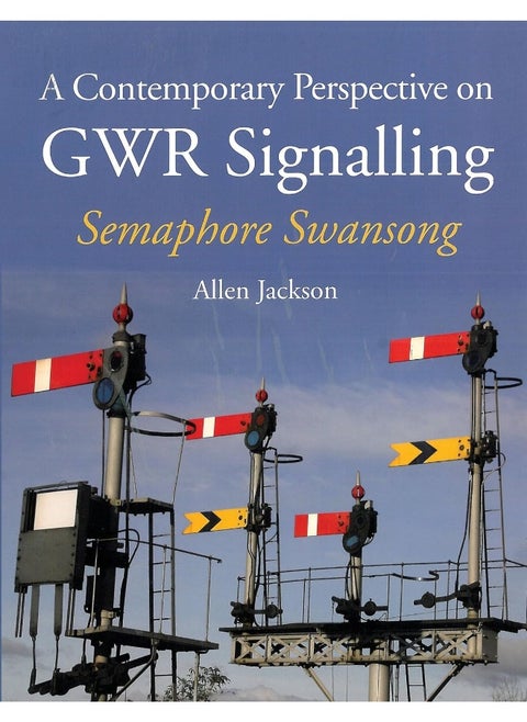 A Contemporary Perspective on GWR Signalling: Semaphore Swansong