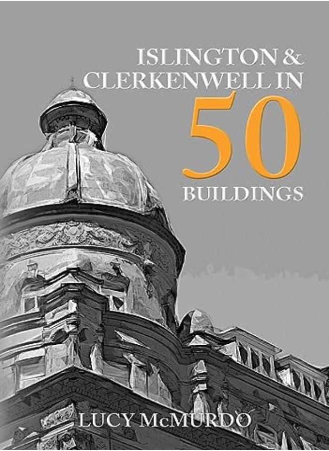Islington & Clerkenwell in 50 Buildings 