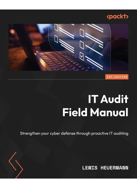 Packt IT Audit Field Manual: Strengthen your cyber defense through proactive IT auditing