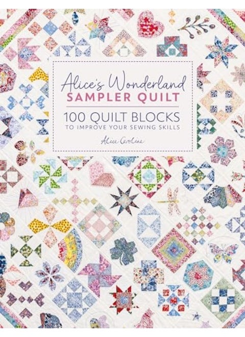 Alices Wonderland Sampler Quilt 100 Quilt Blocks To Improve Your Sewing Skills