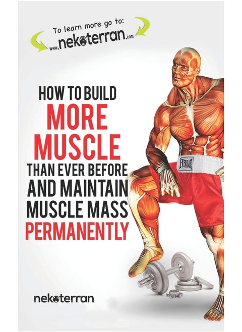 How to Build More Muscle Than Ever Before and Maintain Muscle Mass Permanently: (black and White Paperback Version)