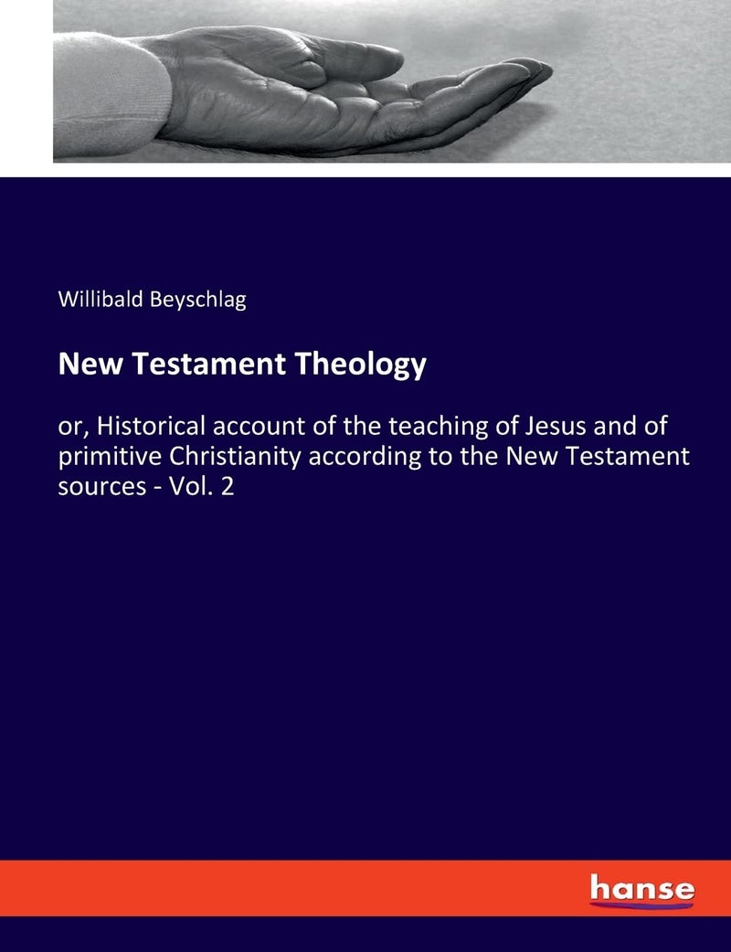 New Testament Theology: or, Historical account of the teaching of Jesus and of primitive Christianity according to the New Testament sources - Vol. 2  - Image 1