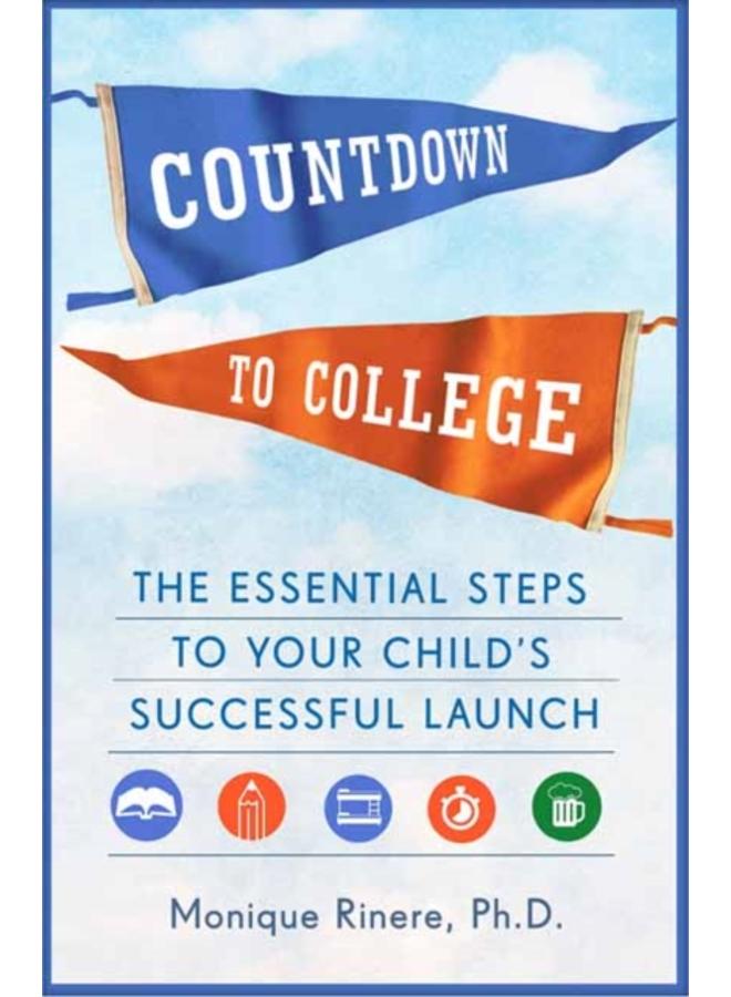 Countdown to College : The Essential Steps to Your Child's Successful Launch 