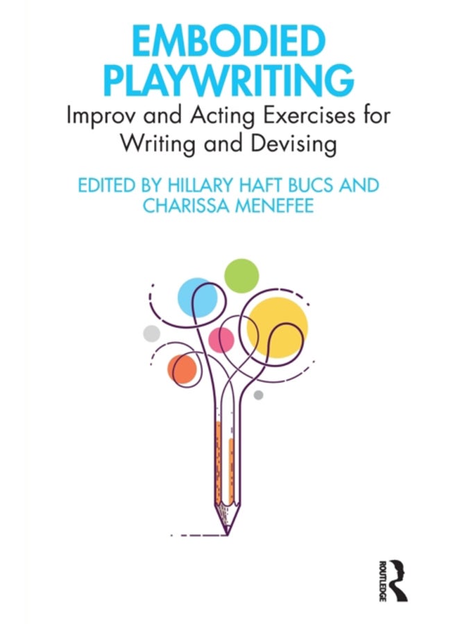 Embodied Playwriting : Improv and Acting Exercises for Writing and Devising