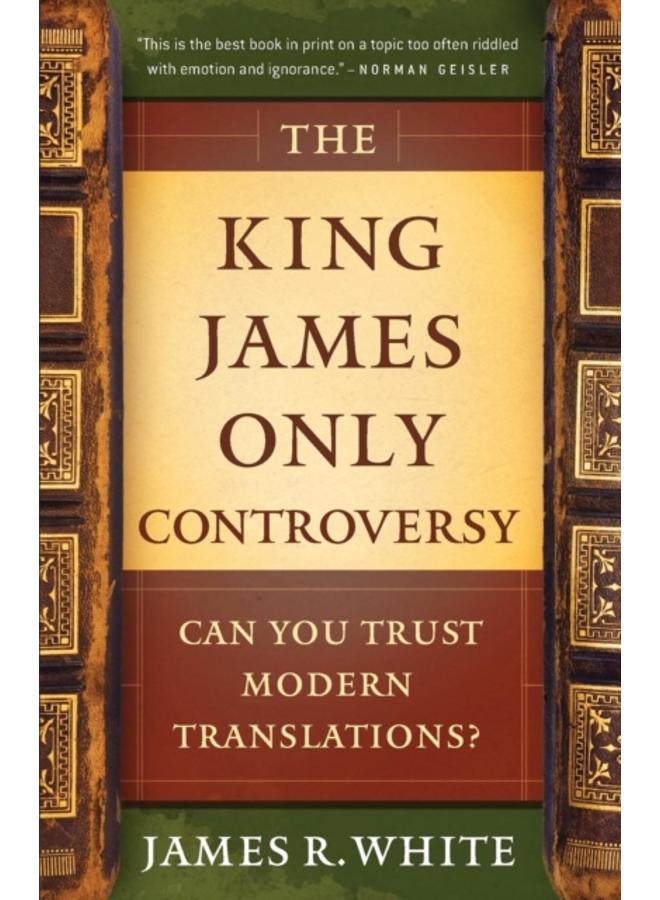 The King James Only Controversy ??? Can You Trust Modern Translations? 