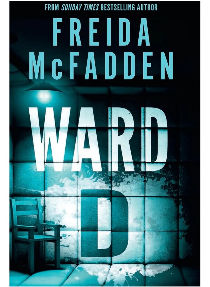 Ward D: A Psychological Thriller from the Author of the sensational Housemaid series by Freida McFadden 