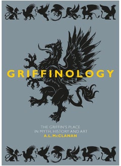 Griffinology: The Griffin's Place in Myth, History and Art 