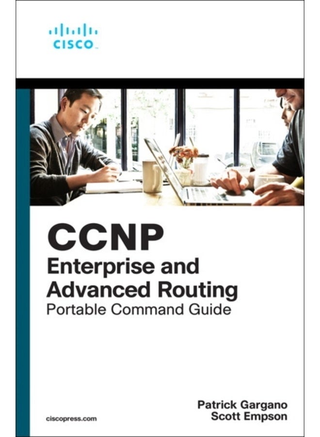 CCNP and CCIE Enterprise Core & CCNP Enterprise Advanced Routing Portable Command Guide : All ENCOR (350-401) and ENARSI (300-410) Commands in One Compact, Portable Resource 