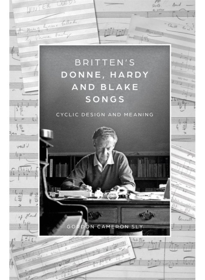 Britten s Donne Hardy and Blake Songs Cyclic Design and Meaning - Hardback
