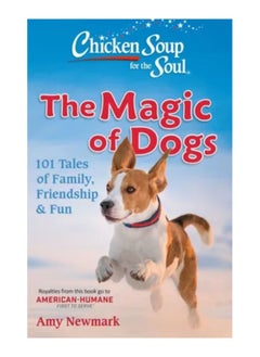 Chicken Soup For The Soul The Magic Of Dogs 101 Tales Of Family Friendship & Fun Paperback 