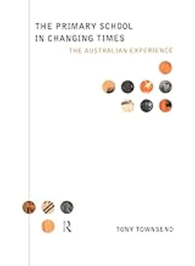 The Primary School in Changing Times: The Australian Experience.