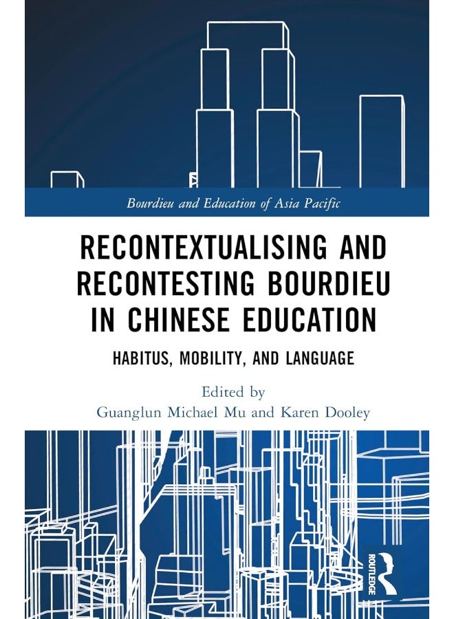 Recontextualising and Recontesting Bourdieu in Chinese Education: Habitus, Mobility and Language 