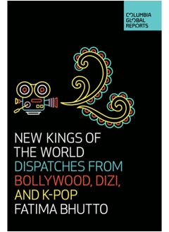 New Kings of the World : Dispatches from Bollywood, Dizi, and K-Pop 