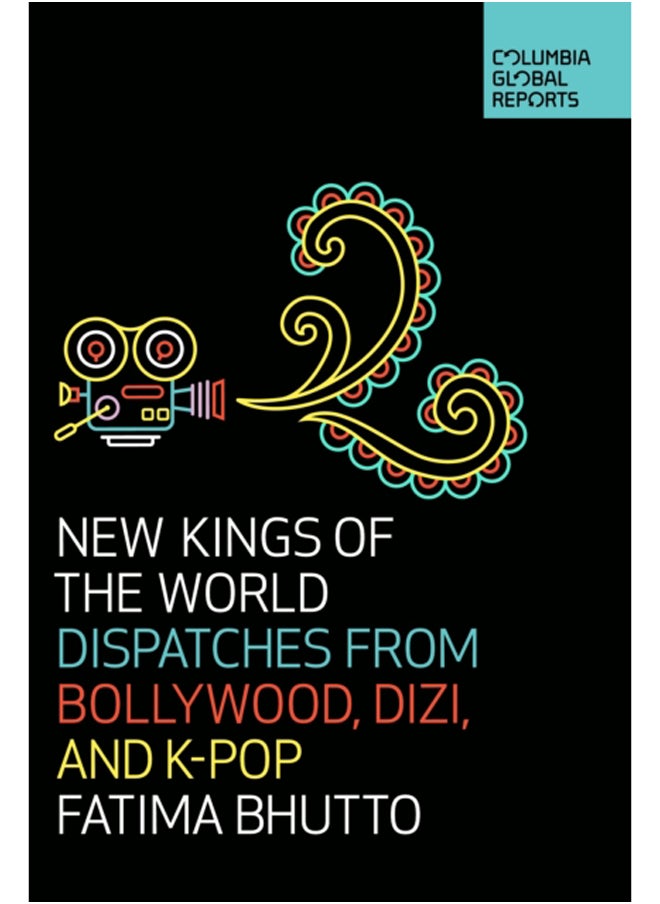 New Kings of the World : Dispatches from Bollywood, Dizi, and K-Pop 