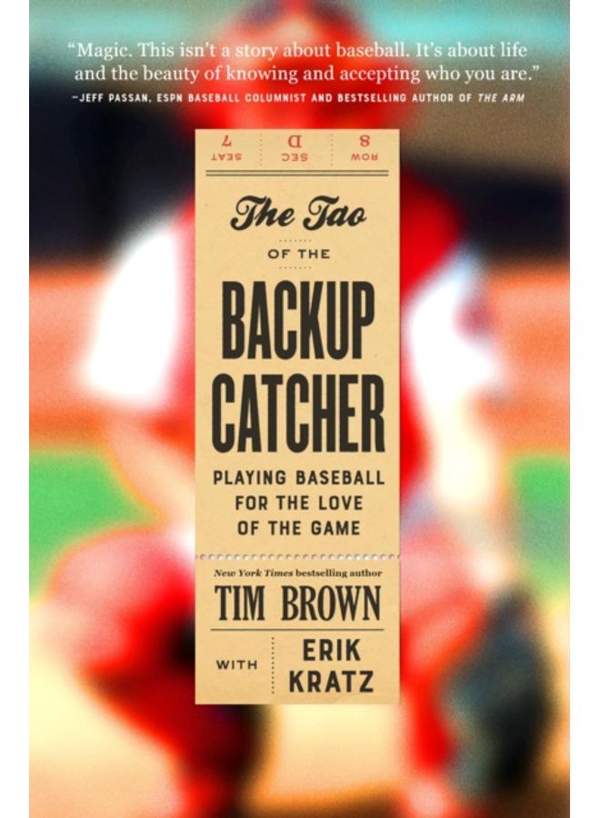 The Tao of the Backup Catcher : Playing Baseball for the Love of the Game 