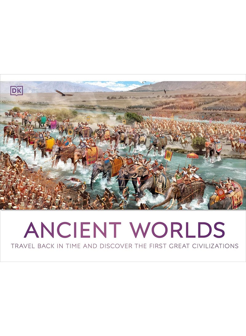 Ancient Worlds: Travel Back in Time and Discover the First Great Civilizations (DK Panorama)