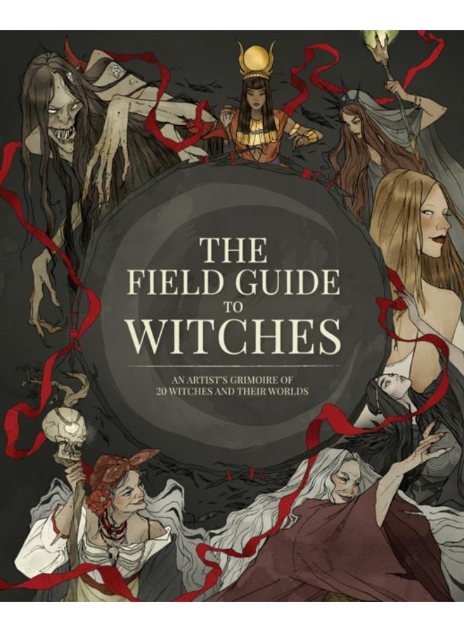 The Field Guide to Witches : An artist???s grimoire of 20 witches and their worlds 