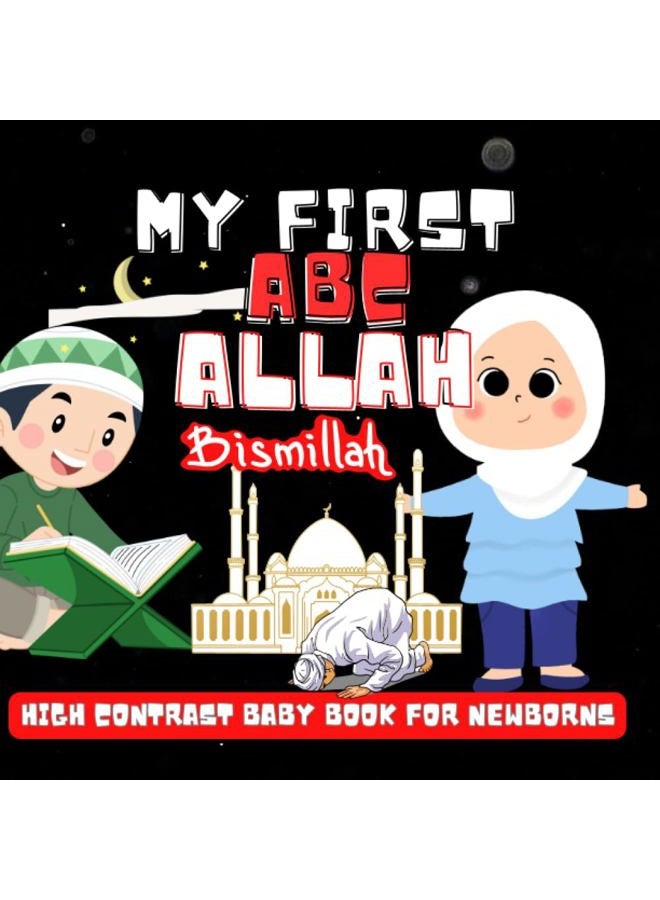 My first Allah ABCs High Contrast Baby Book - Quran Alphabet for Newborns and Ages 0-4: Visual Stimulation Black and White Images with Islamic Culture A-Z for Infans