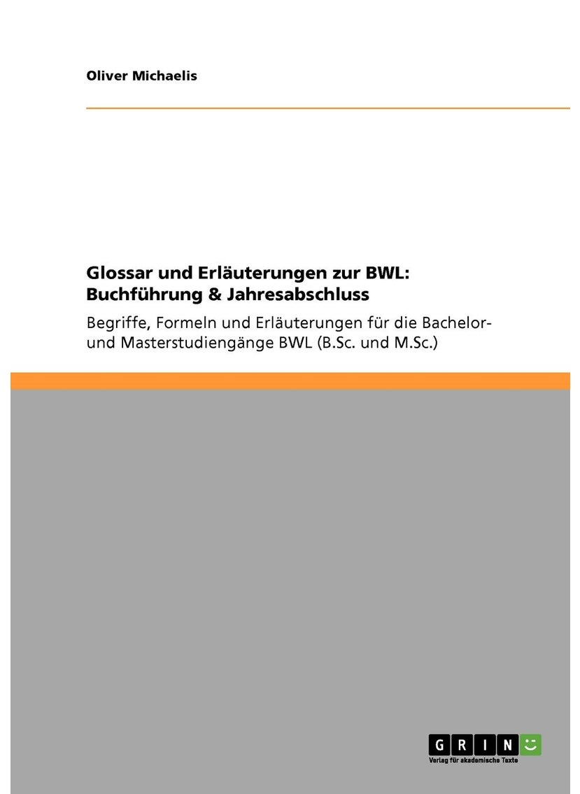 Glossar und Erläuterungen zur BWL: Buchführung & Jahresabschluss:Begriffe, Formeln und Erläuterungen für die Bachelor- und Masterstudiengänge BWL (B.Sc. und M.Sc.) 