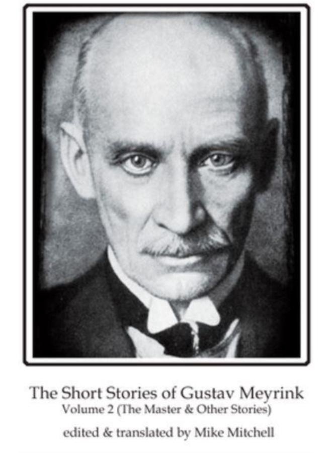The Short Stories of Gustav Meyrink Volume 2 : The Master(and other stories) 