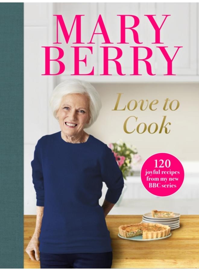 Love to Cook : 120 joyful recipes from my new BBC series