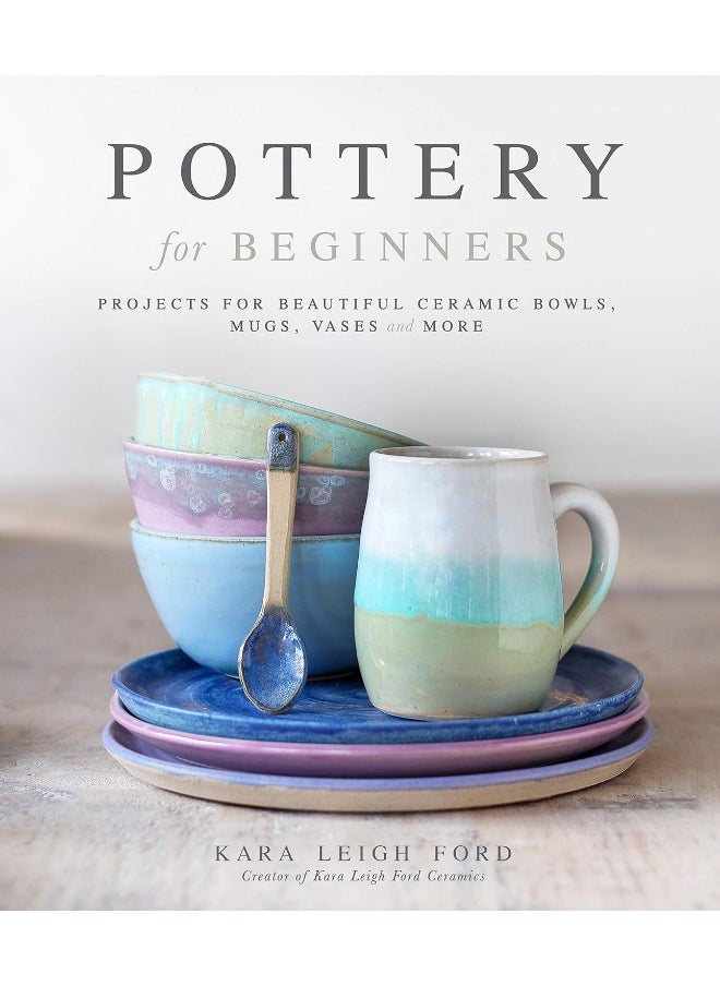 Pottery for Beginners: Projects for Beautiful Ceramic Bowls, Mugs, Vases and More  - Image 1
