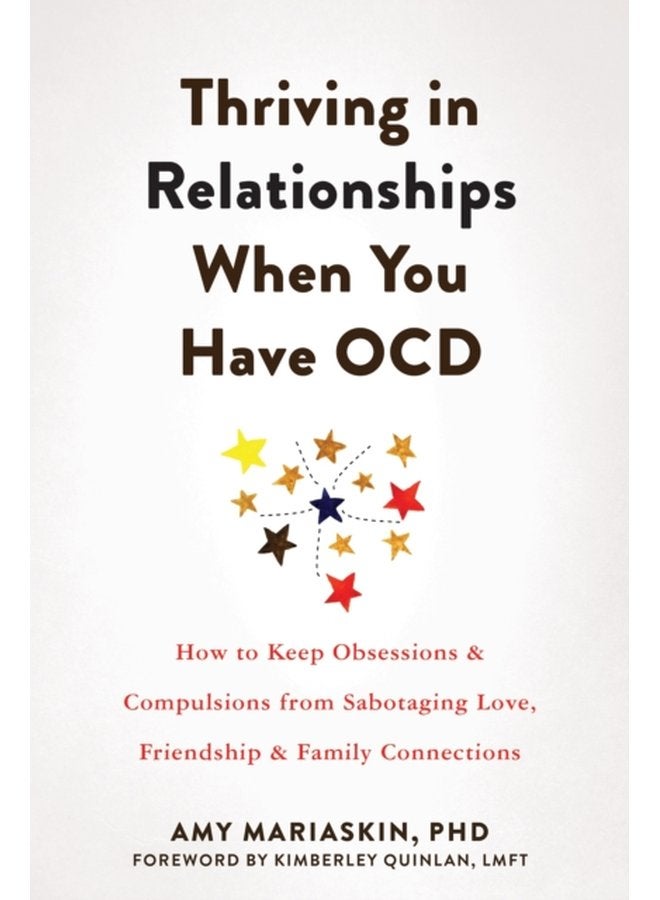 Thriving in Relationships When You Have OCD How to Keep Obsessions and Compulsions from Sabotaging Love Friendship and Family Connections - Paperback