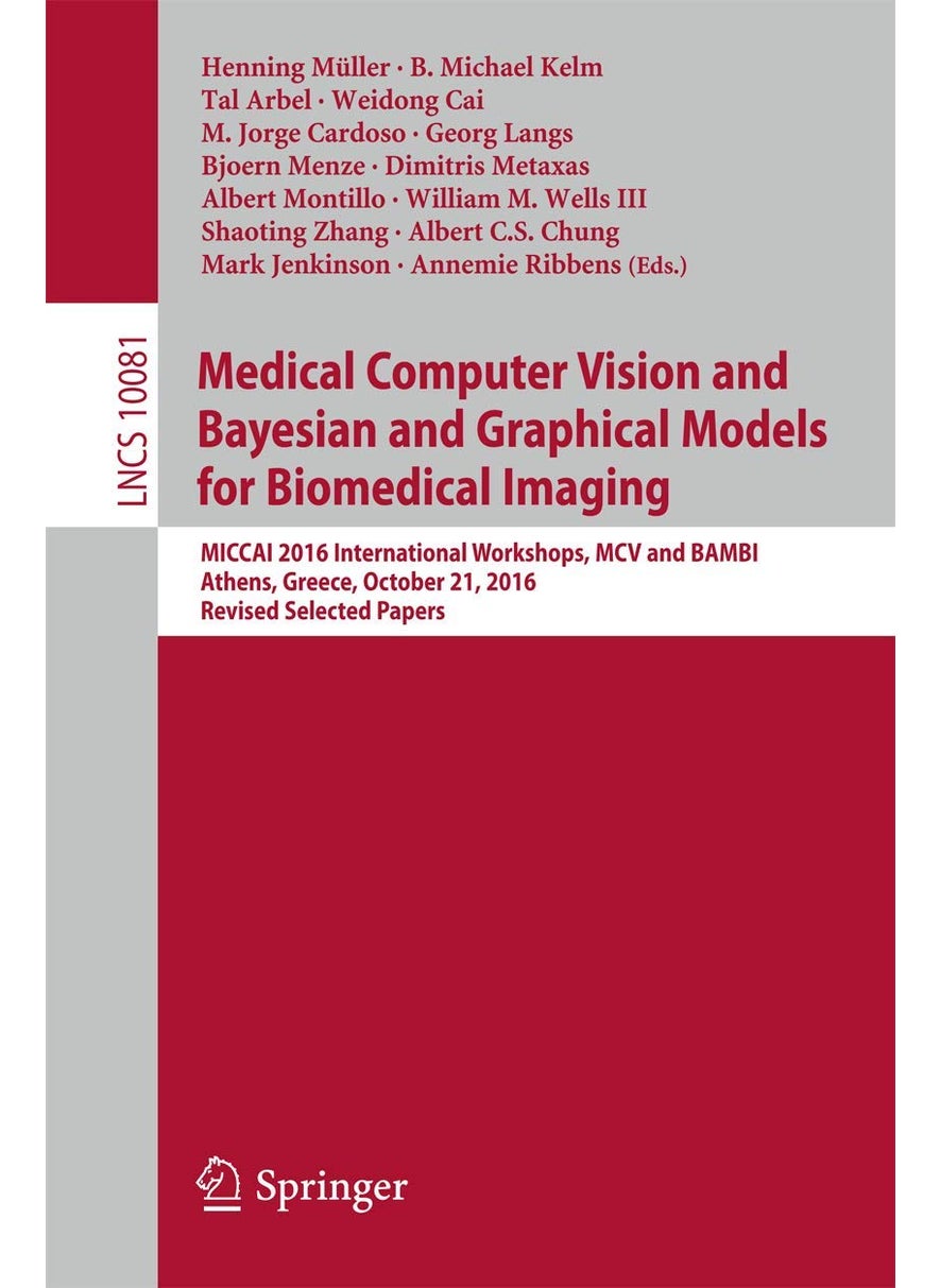 Medical Computer Vision and Bayesian and Graphical Models for Biomedical Imaging: MICCAI 2016 International Workshops, MCV and BAMBI, Athens, Greece, October 21, 2016, Revised Selected Papers 