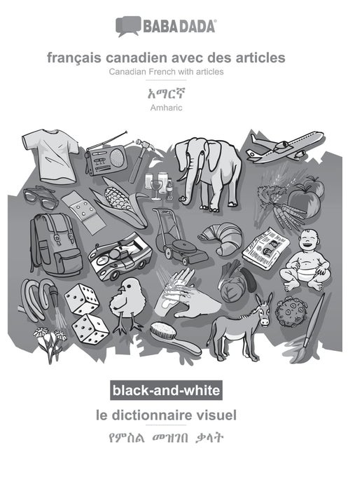 français canadien avec des articles - Amharic (in Geʽez script), le dictionnaire visuel, BW: BABADADA Canadian French with articles - Amharic (in Geʽez script), visual dictionary, BW