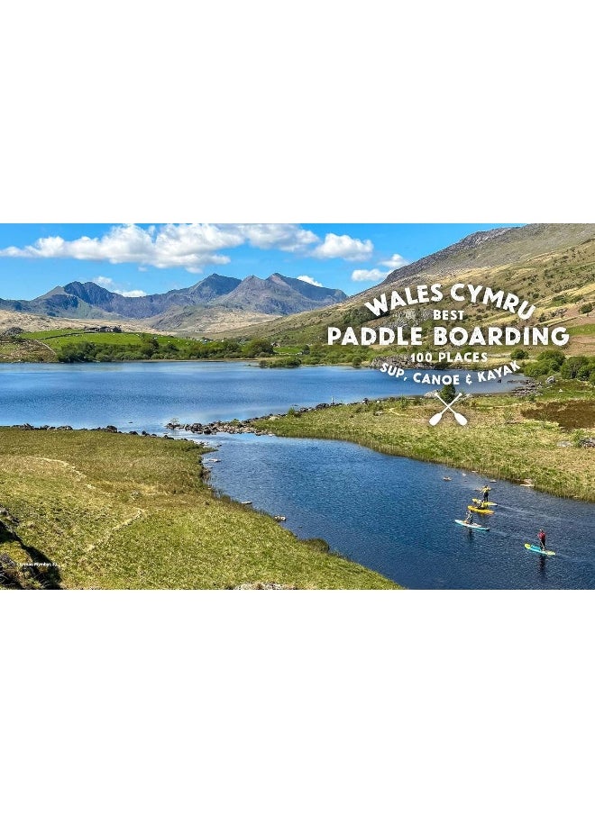 Paddle Boarding Wales: 100 Places to Sup, Canoe, and Kayak Including Snowdonia, Pembrokeshire, Gower and the Wye  - Image 5