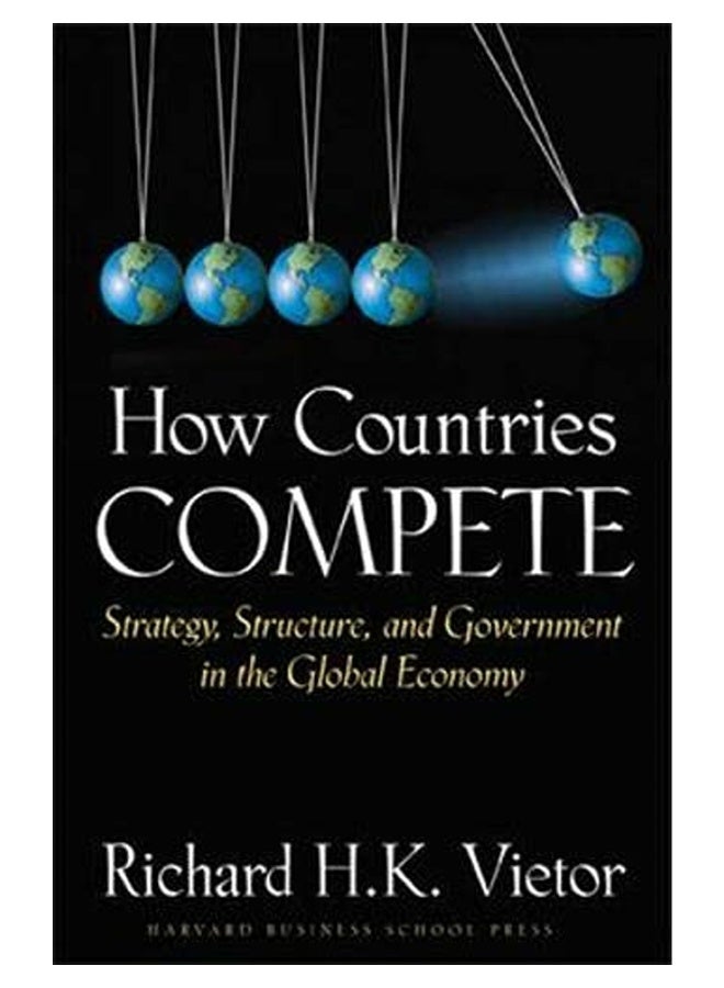 How Countries Compete Strategy Structure And Government In The Global Economy 