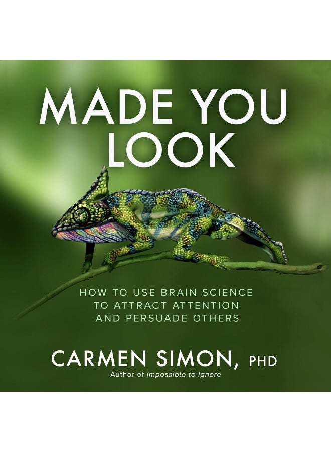 Made You Look: How to Use Brain Science to Attract Attention and Persuade Others 