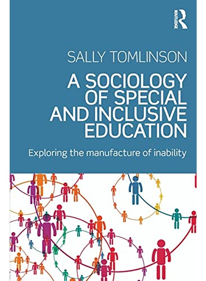 A Sociology of Special and Inclusive Education: Exploring the manufacture of inability
