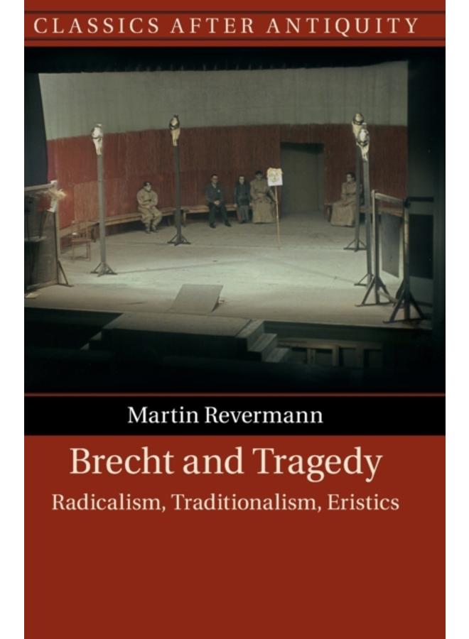 Brecht and Tragedy : Radicalism, Traditionalism, Eristics 