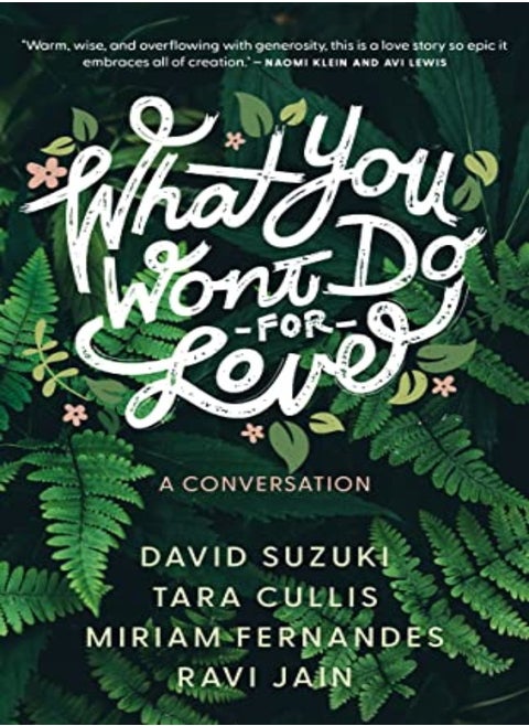 What You Wont Do For Love A Conversation by David Suzuki; Tara Cullis; Miriam Fernandes; Ravi Jain Paperback