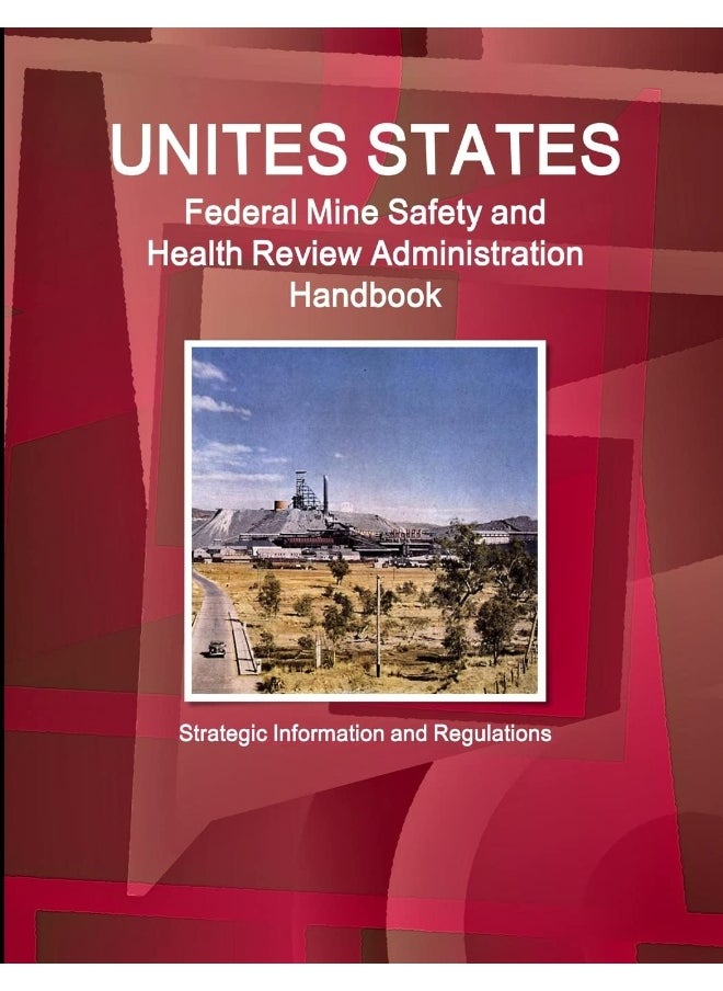 US Federal Mine Safety and Health Review Administration Handbook: Strategic Information and Regulations  - Image 1