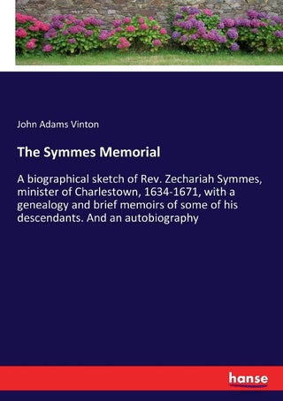 The Symmes Memorial: A biographical sketch of Rev. Zechariah Symmes, minister of Charlestown, 1634-1671, with a genealogy and brief memoirs of some of his descendants. And an autobiography - pzsku/Z1955EDD160A55CB0839CZ/45/1749025230/05f6a72e-c7f1-4640-bc91-0f507da05fa7