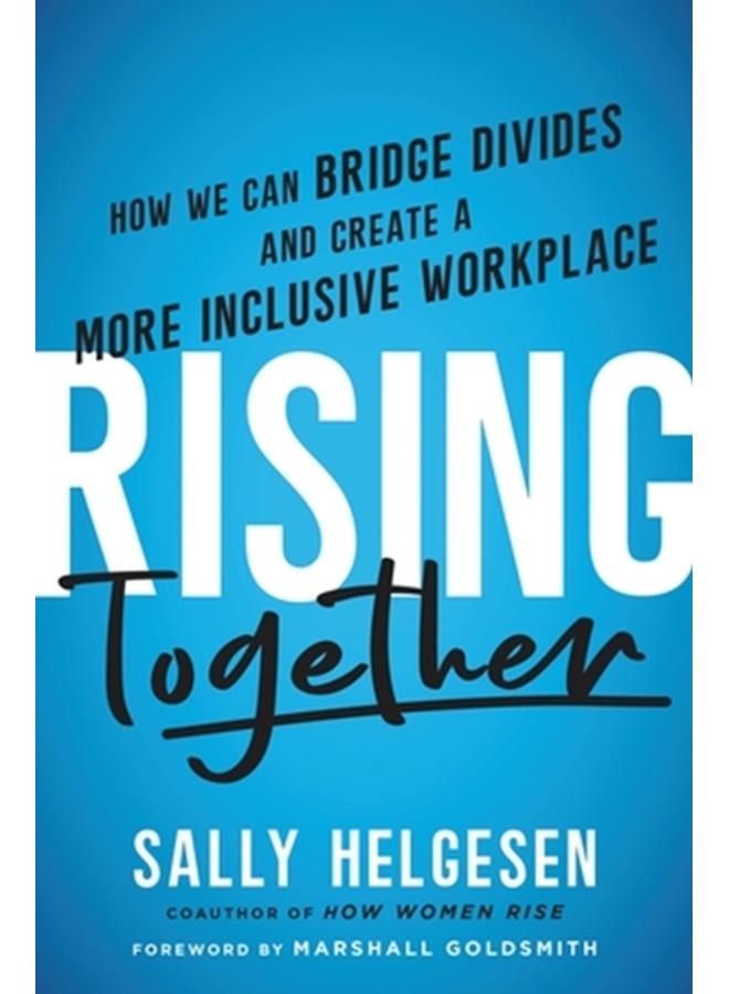 Rising Together : How We Can Bridge Divides and Create a More Inclusive Workplace