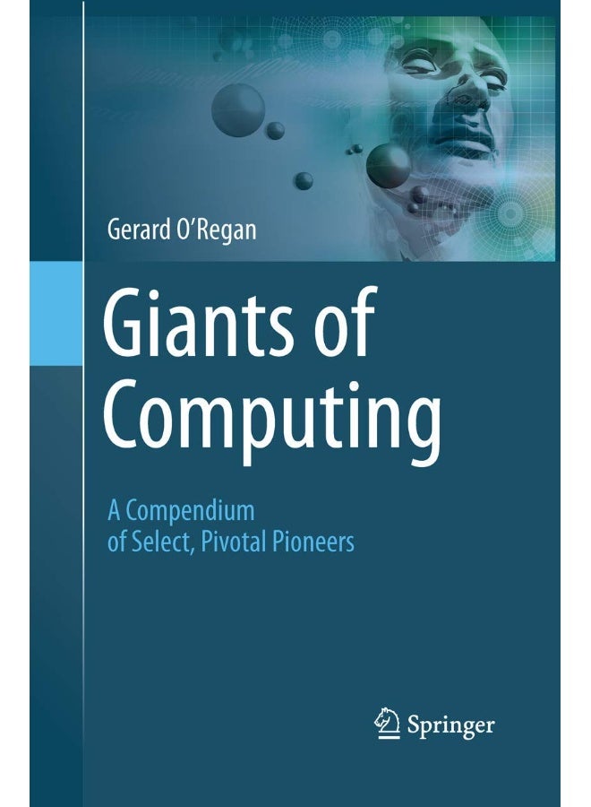 Giants of Computing: A Compendium of Select, Pivotal Pioneers