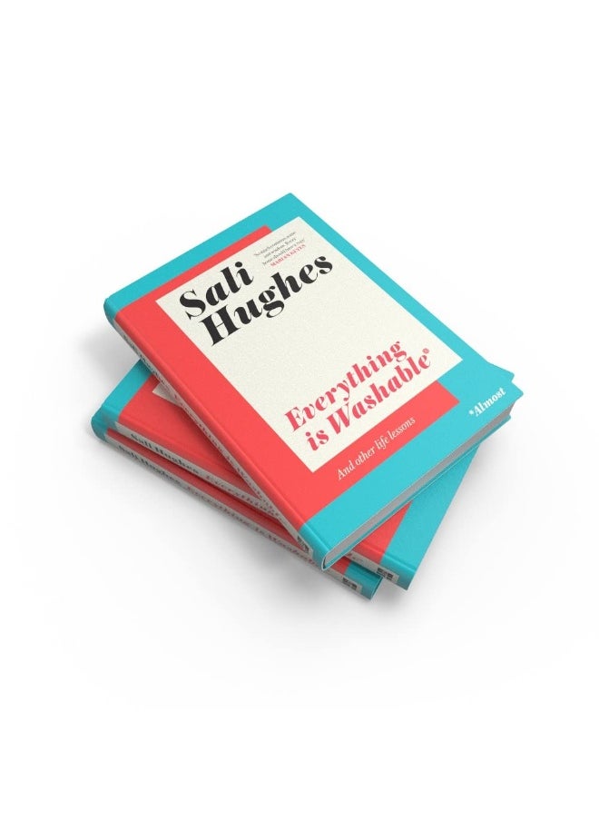 Everything is Washable and Other Life Lessons: 2022’s New How-To Guide that will Help You Navigate Modern Life with Advice on Beauty, Money, Family and So Much More