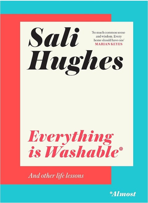Everything is Washable and Other Life Lessons: 2022’s New How-To Guide that will Help You Navigate Modern Life with Advice on Beauty, Money, Family and So Much More