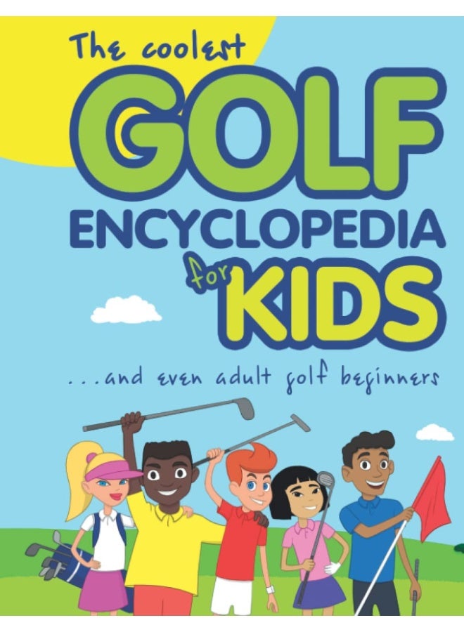 Cooolgolf Ltd The Coolest Golf Encyclopedia for Kids...: and even Adult Golf Beginners - Image 1