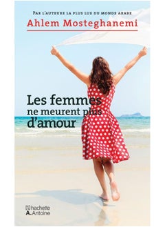 Hachette Antoine Les Femmes Ne Meurent Plus d Amour - d’amour 