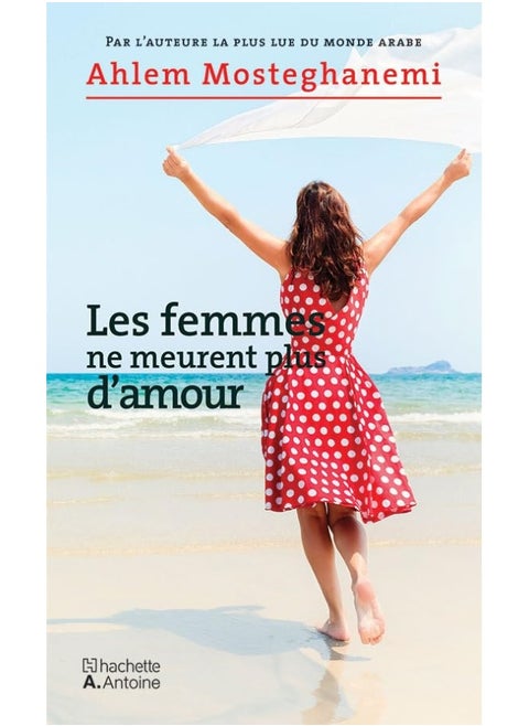Hachette Antoine Les Femmes Ne Meurent Plus d Amour - d’amour
