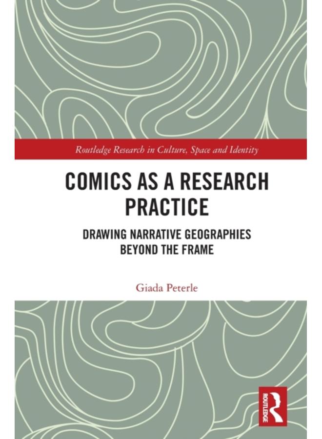 Comics as a Research Practice : Drawing Narrative Geographies Beyond the Frame 
