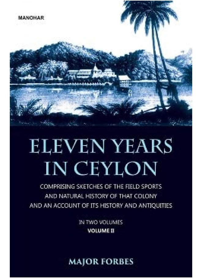 Eleven Years in Ceylon: Comprising Sketches of the Field Sports and Natura 