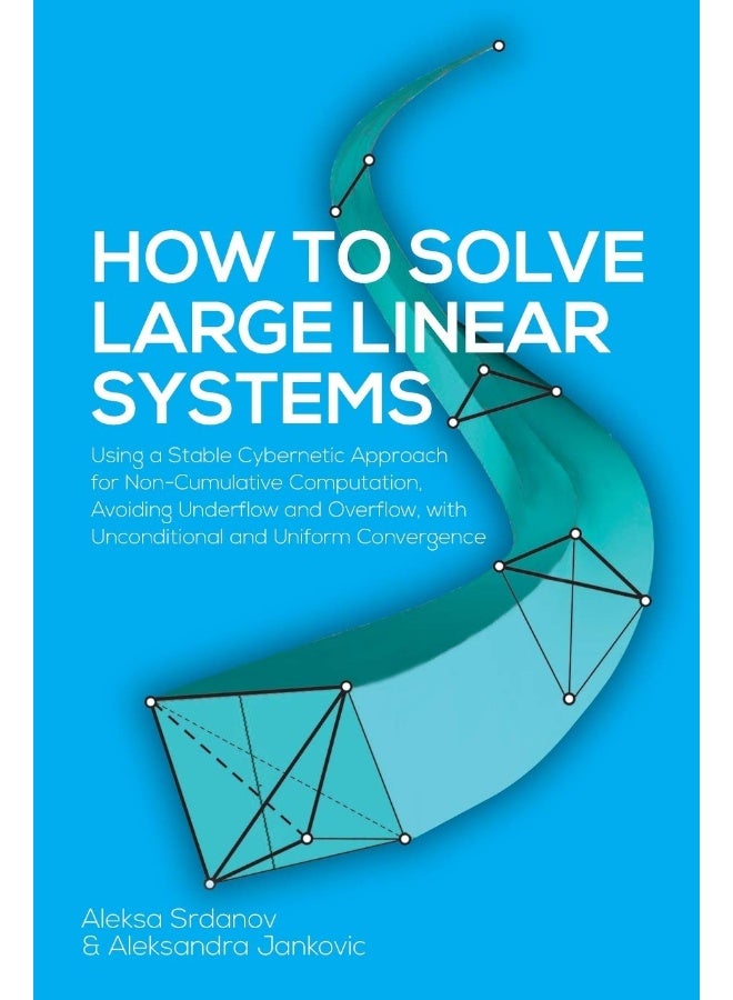 How to Solve Large Linear Systems: Using a Stable Cybernetic Approach for Non-Cumulative Computation, Avoiding Underflow and Overflow, with Unconditional and Uniform Convergence - Image 1